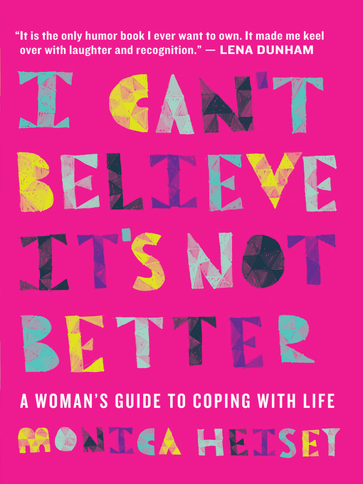 Title details for I Can't Believe It's Not Better by Monica Heisey - Available